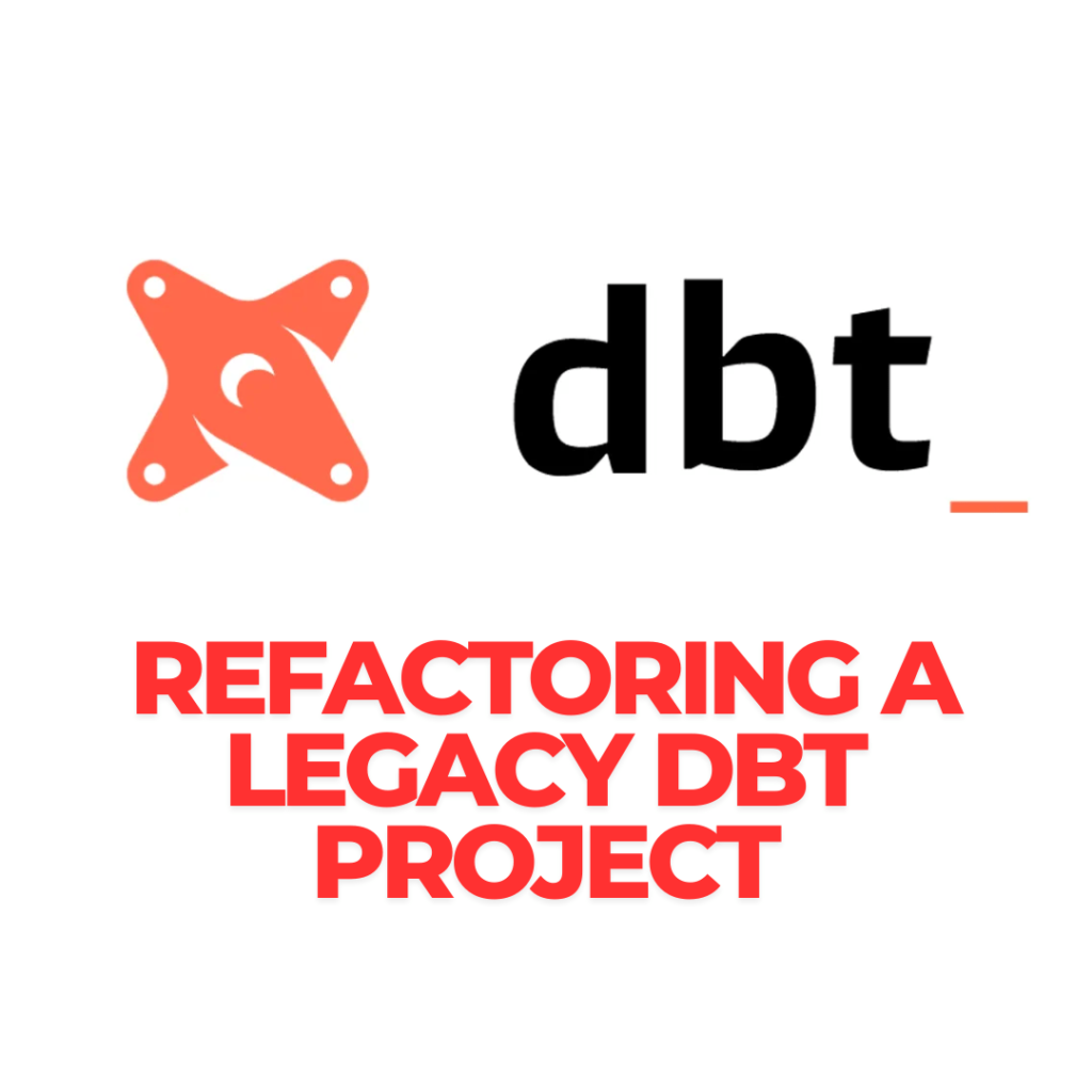 Refactoring a Legacy dbt Project